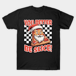 You Better Be Slice, Funny Christmas Pizza T-Shirt